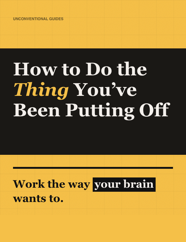 How to Do the Thing You've Been Putting Off